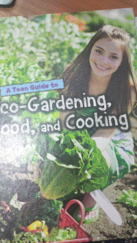 Image of A Teen Guide to Eco-Gardening,Food and Cooking